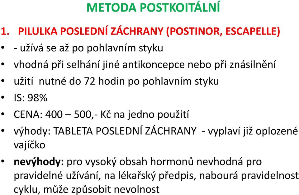 antikoncepce nebo při znásilnění užití nutné do 72 hodin po pohlavním styku IS: 98% CENA: 400 500,- Kč na jedno