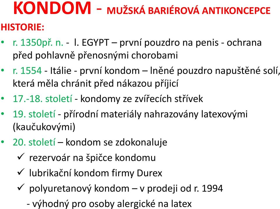 1554 - Itálie - první kondom lněné pouzdro napuštěné solí, která měla chránit před nákazou příjicí 17.-18.