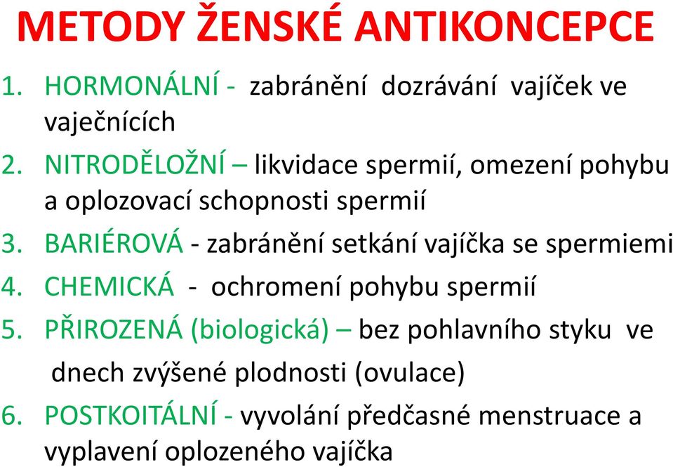 BARIÉROVÁ - zabránění setkání vajíčka se spermiemi 4. CHEMICKÁ - ochromení pohybu spermií 5.