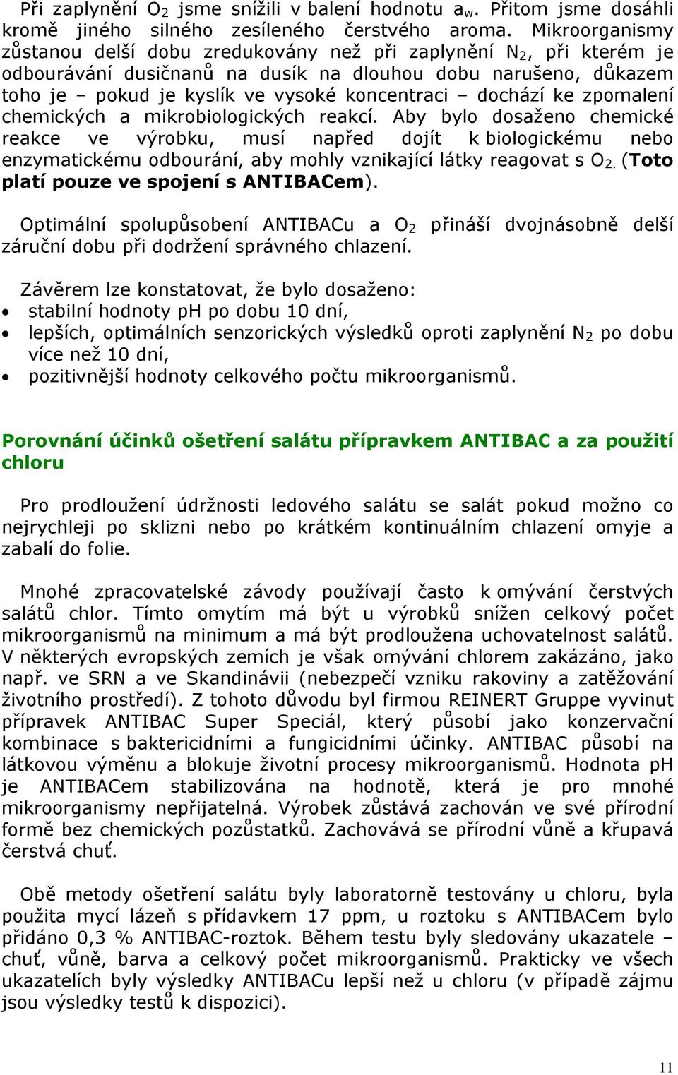 dochází ke zpomalení chemických a mikrobiologických reakcí.