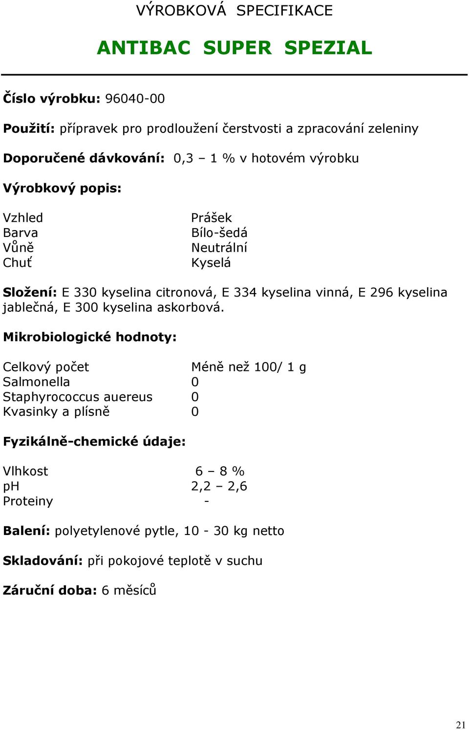 kyselina jablečná, E 300 kyselina askorbová.