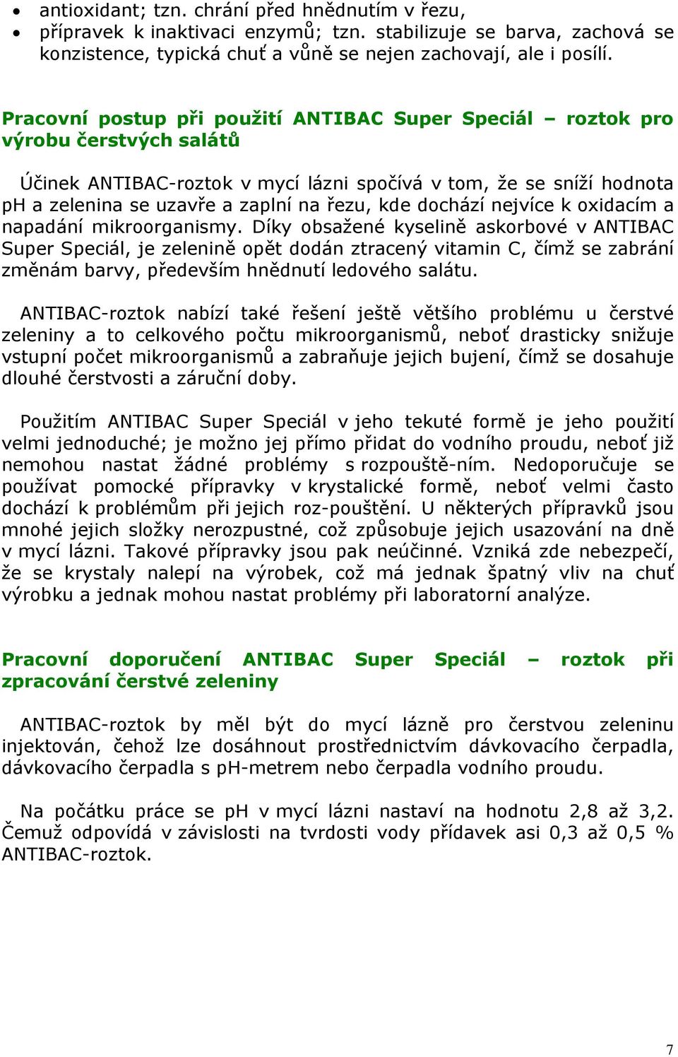 kde dochází nejvíce k oxidacím a napadání mikroorganismy.