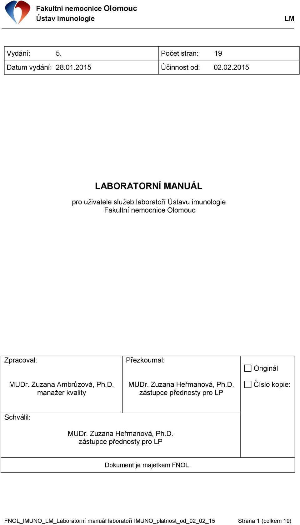 Zuzana Ambrůzová, Ph.D. manaţer kvality Přezkoumal: MUDr. Zuzana Heřmanová, Ph.D. zástupce přednosty pro LP Originál Číslo kopie: Schválil: MUDr.