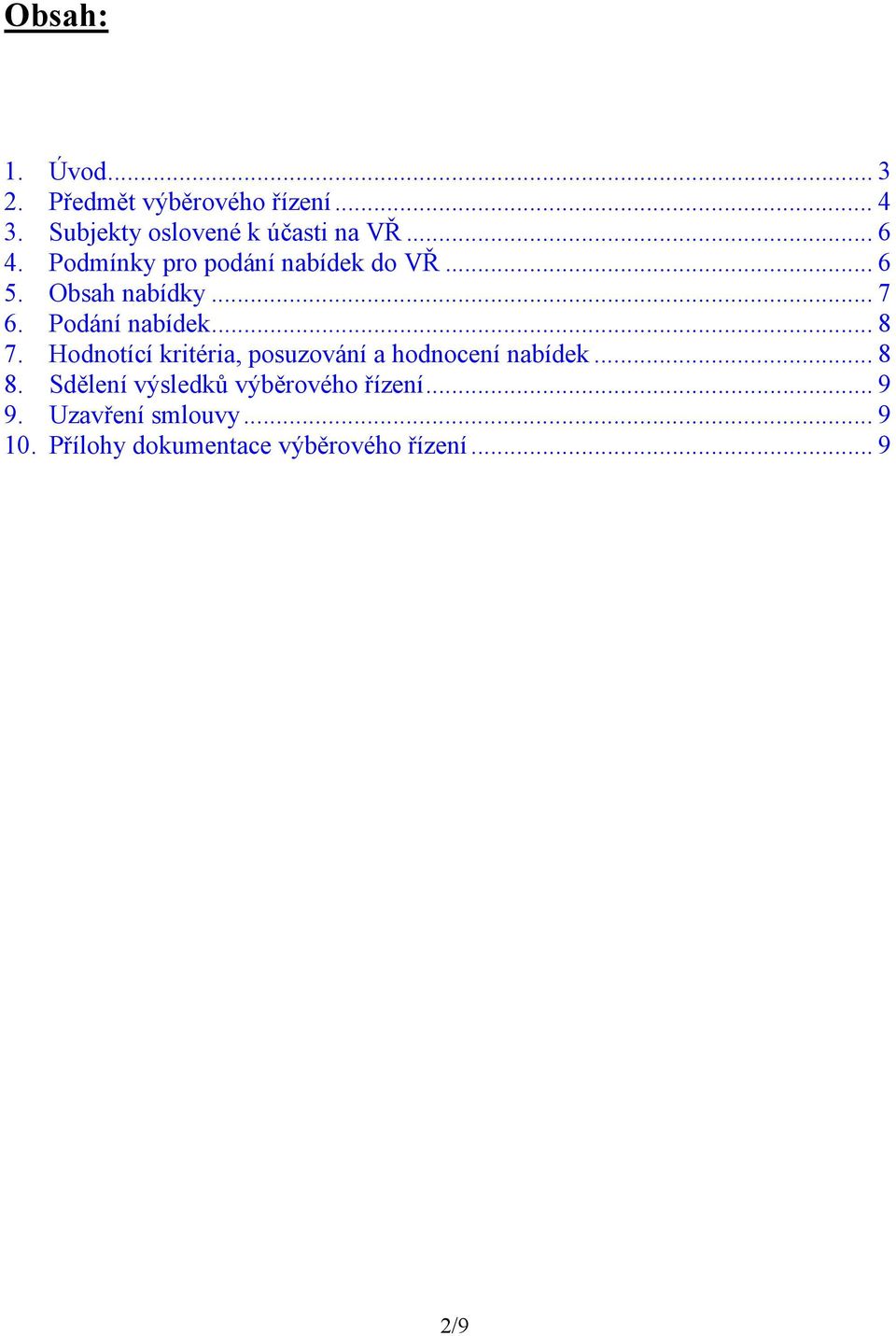 .. 8 7. Hodnotící kritéria, posuzování a hodnocení nabídek... 8 8.