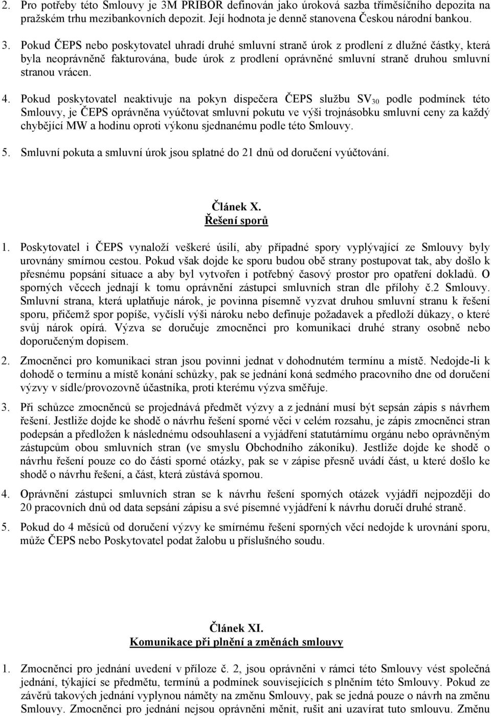 Pokud ČEPS nebo poskytovatel uhradí druhé smluvní straně úrok z prodlení z dlužné částky, která byla neoprávněně fakturována, bude úrok z prodlení oprávněné smluvní straně druhou smluvní stranou