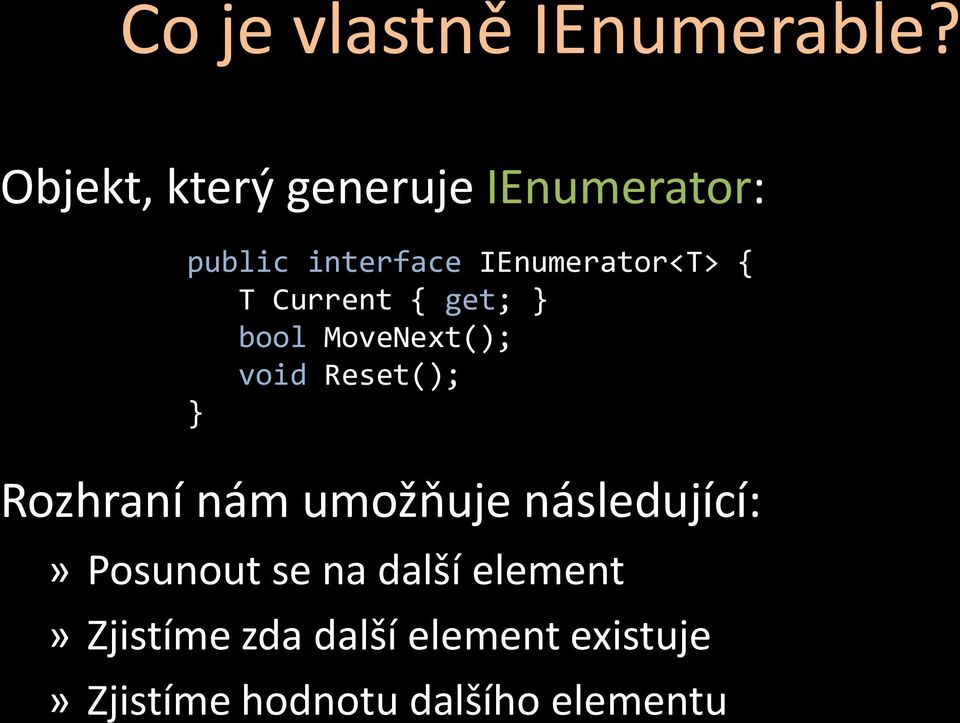 Current { get; } bool MoveNext(); void Reset(); } Rozhraní nám umožňuje