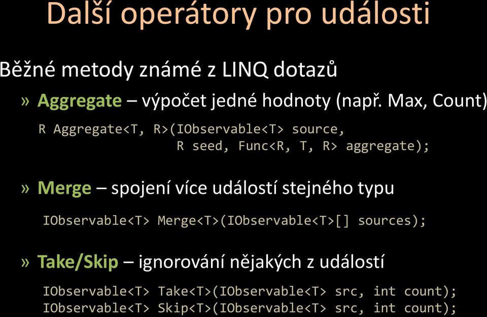 událostí stejného typu IObservable<T> Merge<T>(IObservable<T>[] sources);» Take/Skip ignorování nějakých z