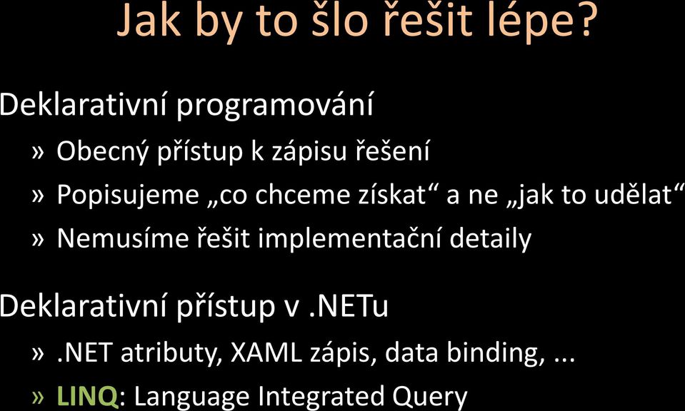 Popisujeme co chceme získat a ne jak to udělat» Nemusíme řešit