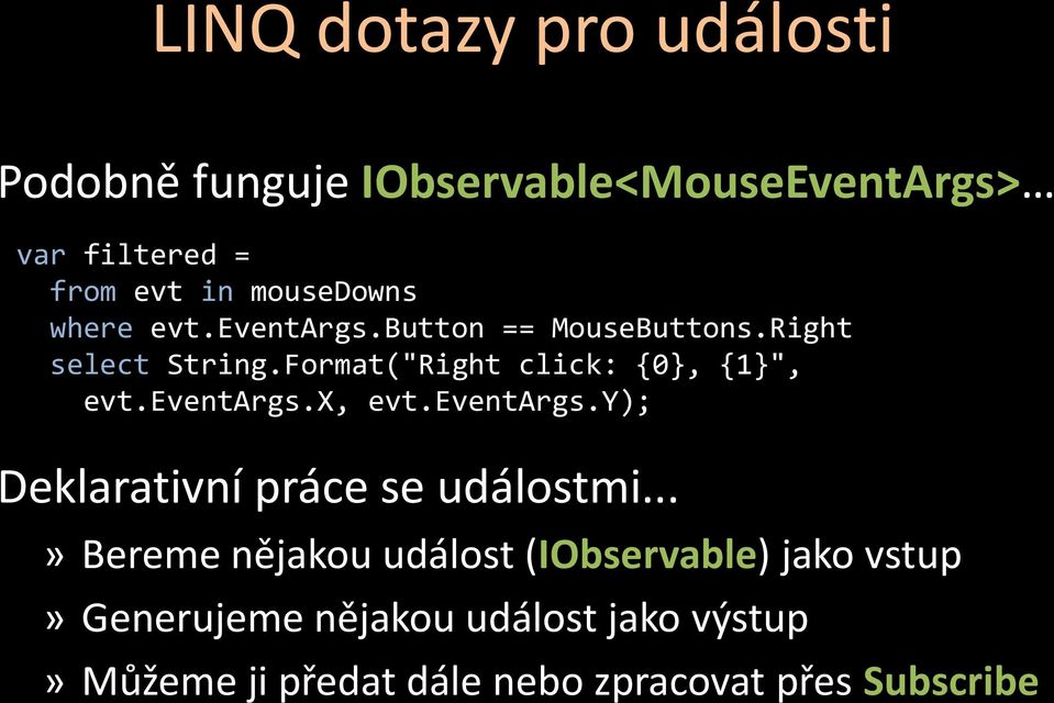 Format("Right click: {0}, {1}", evt.eventargs.x, evt.eventargs.y); Deklarativní práce se událostmi.