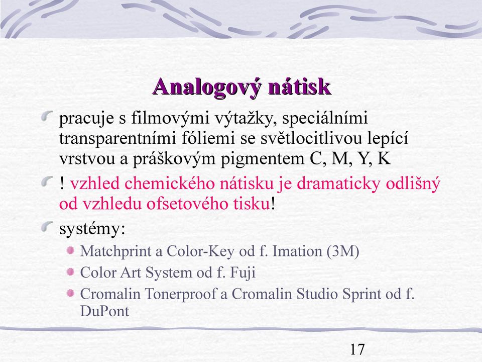 vzhled chemického nátisku je dramaticky odlišný od vzhledu ofsetového tisku!