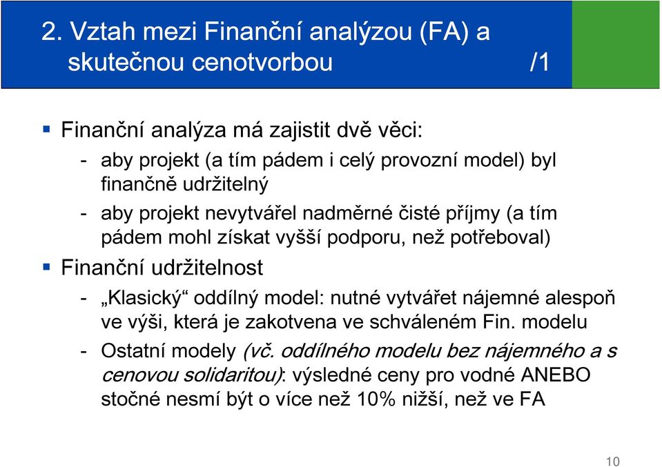 Finanční udržitelnost Klasický oddílný model: nutné vytvářet nájemné alespoň ve výši, která je zakotvena ve schváleném Fin.