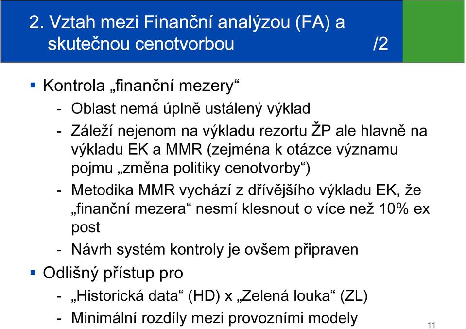 cenotvorby ) Metodika MMR vychází z dřívějšího výkladu EK, že finanční mezera nesmí klesnout o více než 10% ex post Návrh