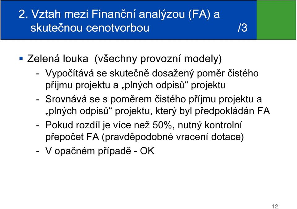 Srovnává se s poměrem čistého příjmu projektu a plných odpisů projektu, který byl předpokládán FA