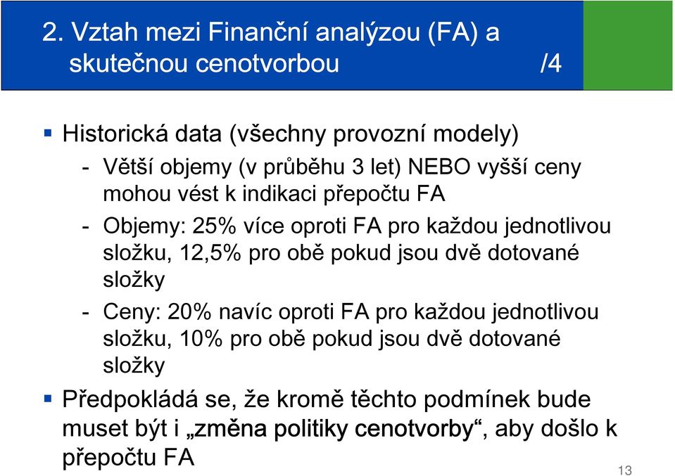 12,5% pro obě pokud jsou dvě dotované složky Ceny: 20% navíc oproti FA pro každou jednotlivou složku, 10% pro obě pokud jsou