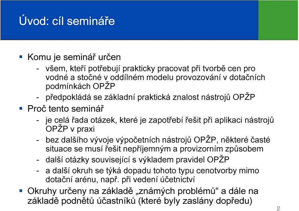 výpočetních nástrojů OPŽP, některé časté situace se musí řešit nepříjemným a provizorním způsobem další otázky související s výkladem pravidel OPŽP a další okruh se týká dopadu