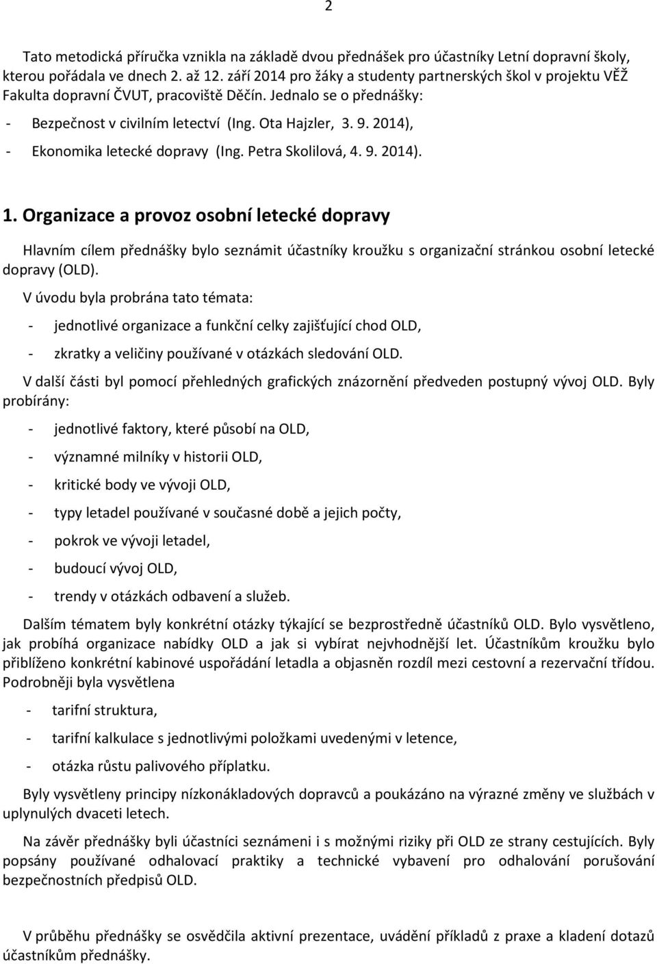 2014), - Ekonomika letecké dopravy (Ing. Petra Skolilová, 4. 9. 2014). 1.