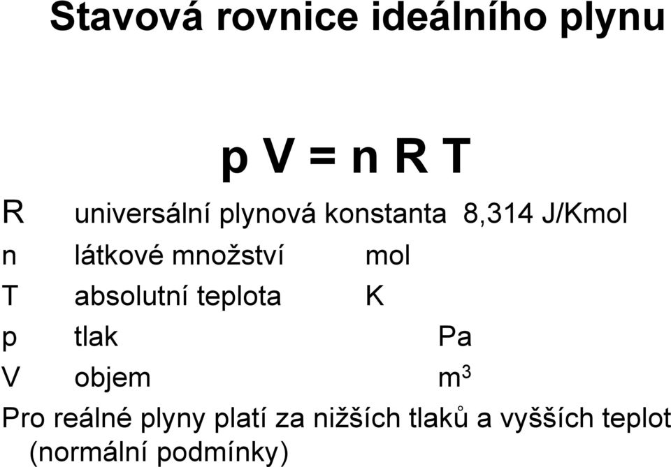 absolutní teplota K p tlak Pa V objem m 3 Pro reálné