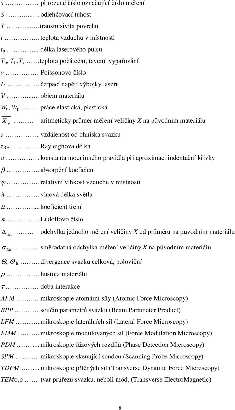 . práce elastická, plastická X p aritmetický průměr měření veličiny X na původním materiálu z vzdálenost od ohniska svazku z RF.