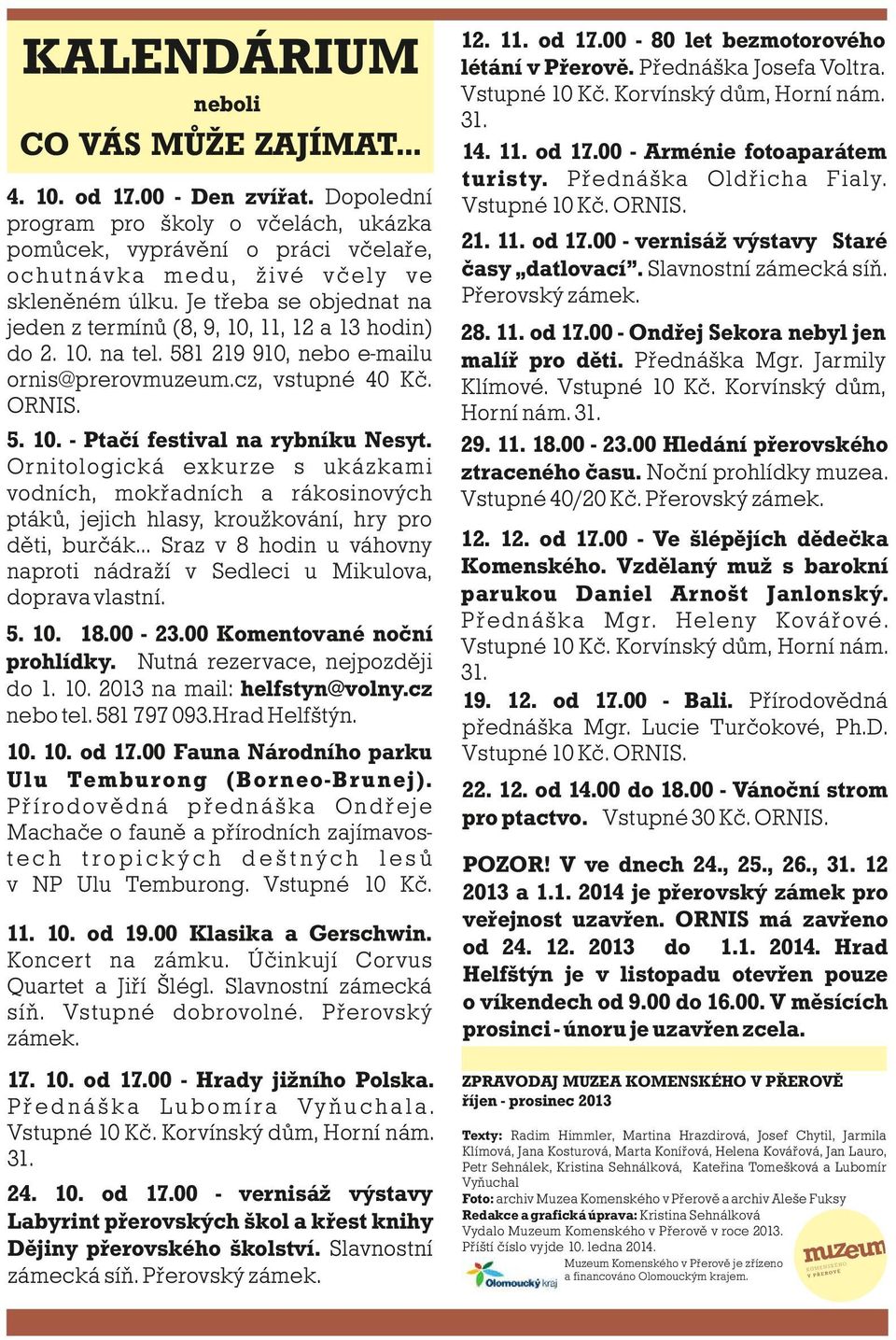 Ornitologická exkurze s ukázkami vodních, mokřadních a rákosinových ptáků, jejich hlasy, kroužkování, hry pro děti, burčák.