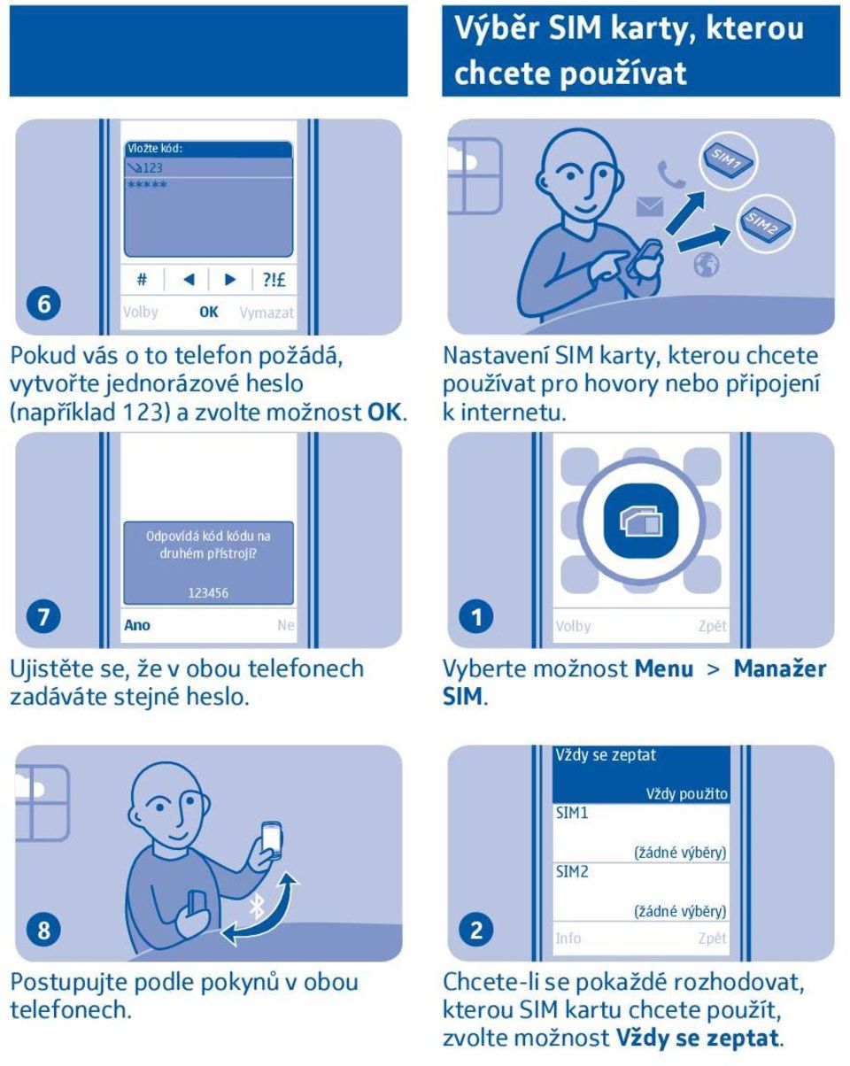 7 Ano 3456 Ne Ujistěte se, že v obou telefonech zadáváte stejné heslo. Vyberte možnost Menu > Manažer SIM.