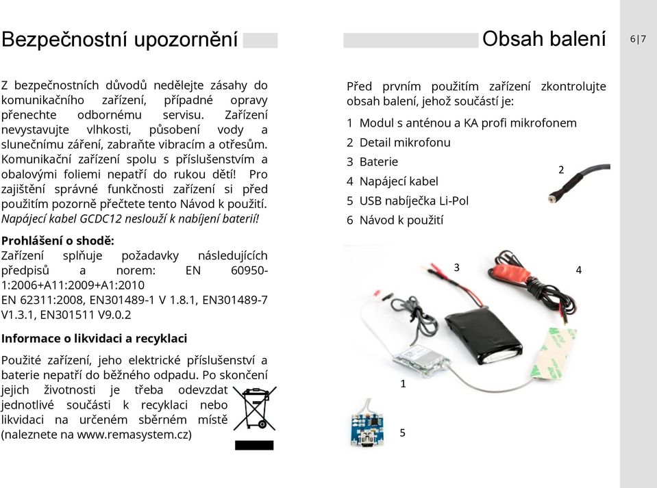 Pro zajištění správné funkčnosti zařízení si před použitím pozorně přečtete tento Návod k použití. Napájecí kabel GCDC12 neslouží k nabíjení baterií!