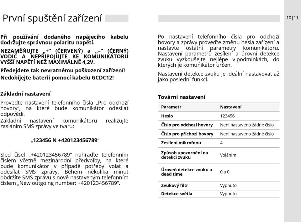 Základní nastavení Proveďte nastavení telefonního čísla Pro odchozí hovory, na které bude komunikátor odesílat odpovědi.