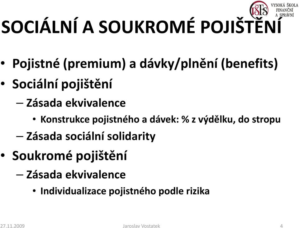 výdělku, do stropu Zásada sociální solidarity Soukromé pojištění Zásada