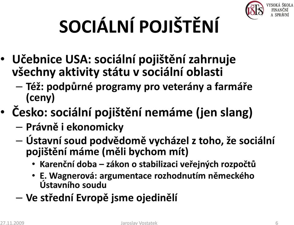 podvědomě vycházel z toho, že sociální pojištění máme (měli bychom mít) Karenční doba zákon o stabilizaci veřejných