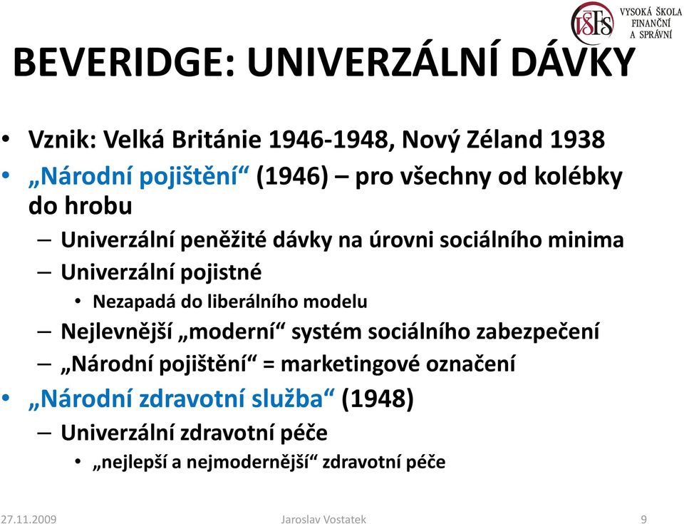 liberálního modelu Nejlevnější moderní systém sociálního zabezpečení Národní pojištění = marketingové označení