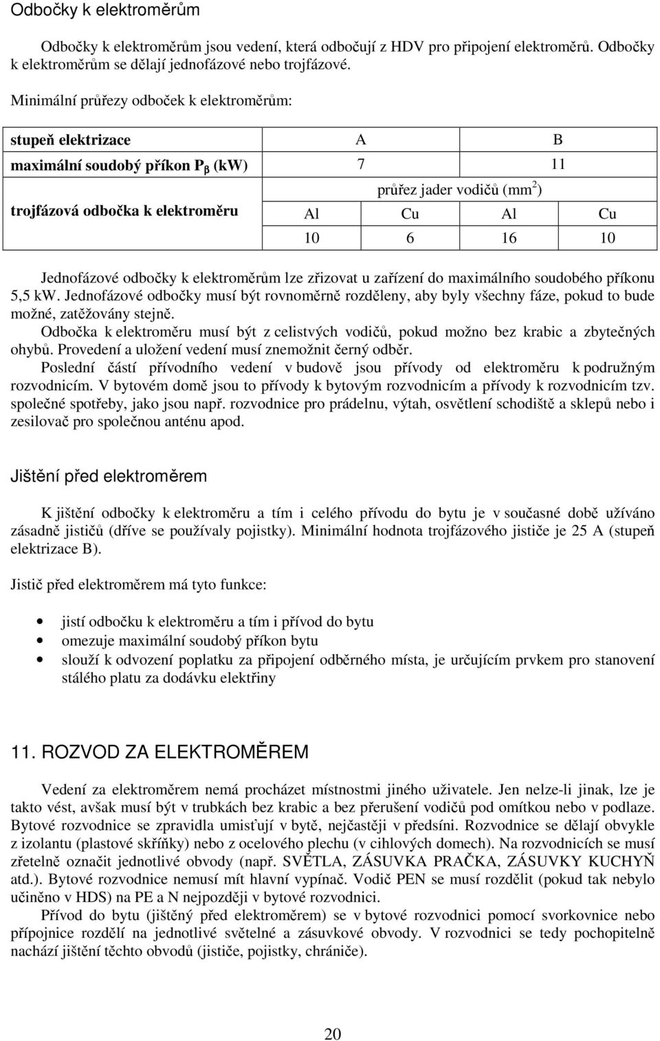 odbočky k elektroměrům lze zřizovat u zařízení do maximálního soudobého příkonu 5,5 kw.