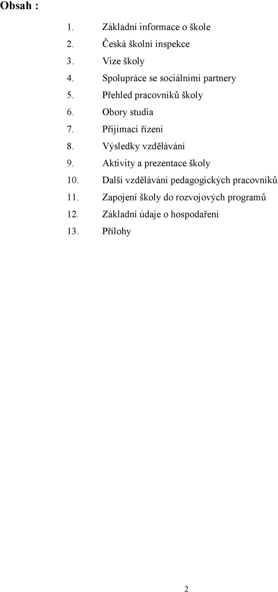 Přijímací řízení 8. Výsledky vzdělávání 9. Aktivity a prezentace školy 10.