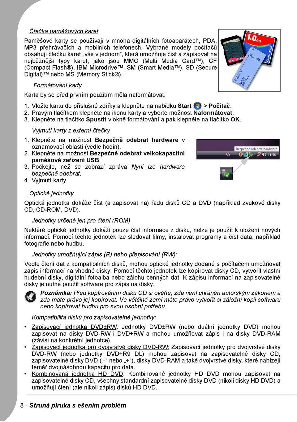 (Smart Media ), SD (Secure Digital) nebo MS (Memory Stick ). Formátování karty Karta by se před prvním použitím měla naformátovat. 1.