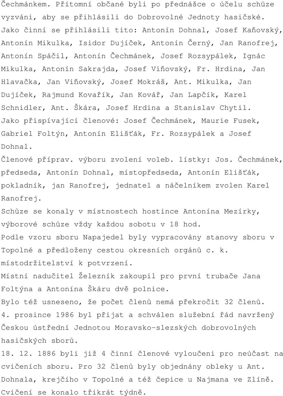 Antonín Sakrajda, Josef Viňovský, Fr. Hrdina, Jan Hlavačka, Jan Viňovský, Josef Mokráš, Ant. Mikulka, Jan Dujíček, Rajmund Kovařík, Jan Kovář, Jan Lapčík, Karel Schnidler, Ant.