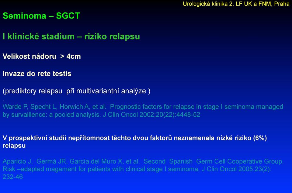 J Clin Oncol 2002;20(22):4448-52 V prospektivní studii nepřítomnost těchto dvou faktorů neznamenala nízké riziko (6%) relapsu Aparicio J, Germà JR,