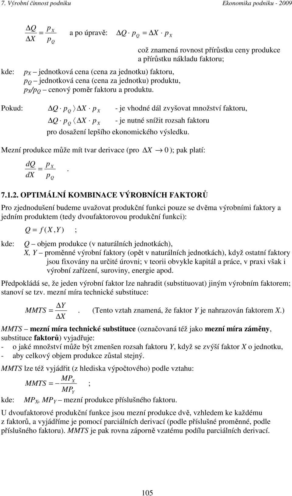 Mezní rodukce může mít tvar derivace (ro 0 ); ak latí: d =. d 7.1.2.