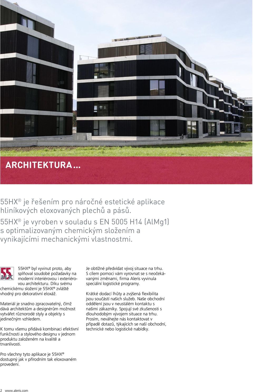 55HX byl vyvinut proto, aby splňoval soudobé požadavky na moderní interiérovou i exteriérovou architekturu. Díku svému chemickému složení je 55HX zvláště vhodný pro dekorativní eloxáž.