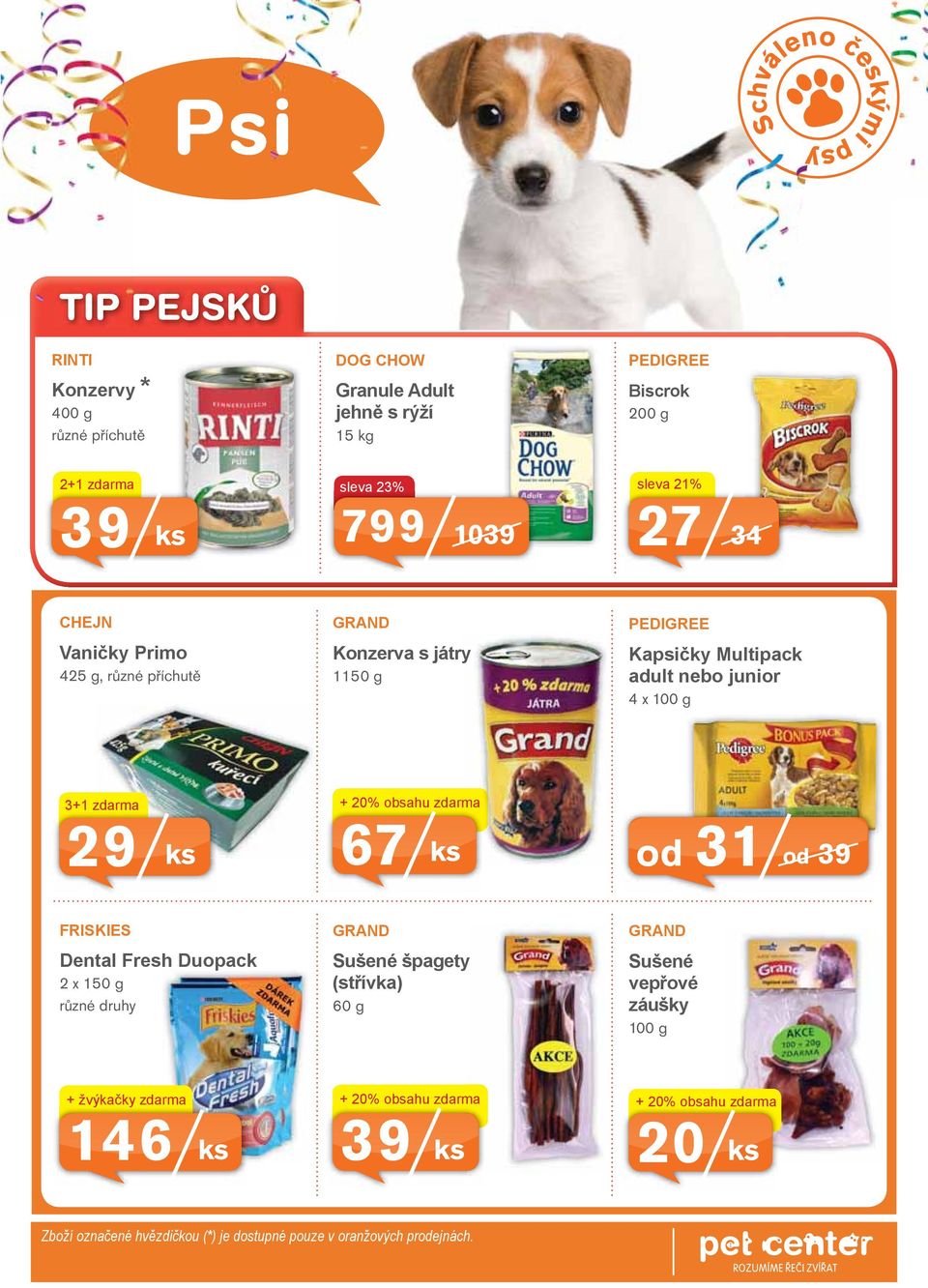 + 20% obsahu zdarma 67 od 31 od 39 FRISKIES Dental Fresh Duopack 2 x 150 g různé druhy GRAND Sušené špagety (střívka) 60 g GRAND Sušené vepřové