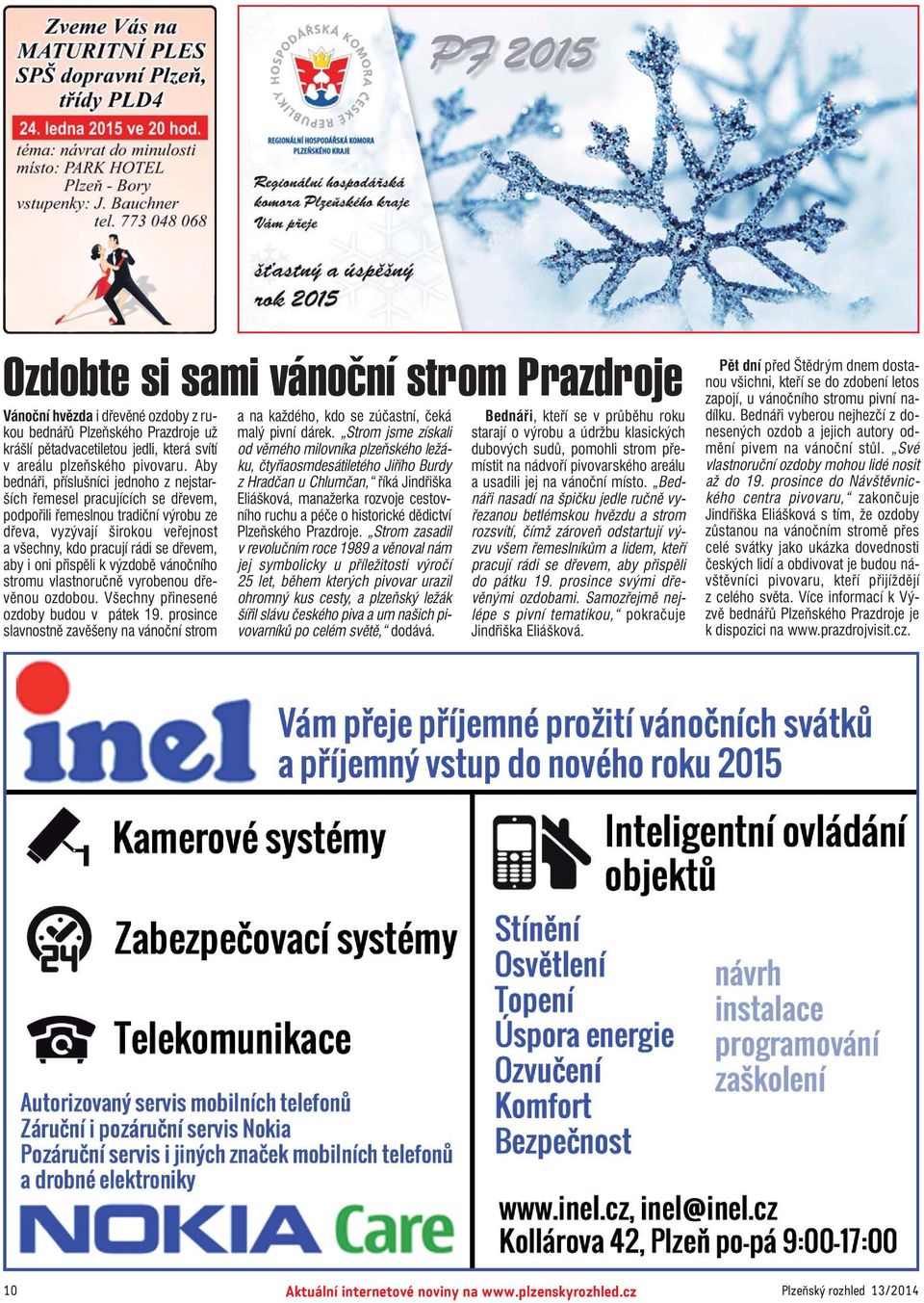 oni přispěli k výzdobě vánočního stromu vlastnoručně vyrobenou dře věnou ozdobou. Všechny přinesené ozdoby budou v pátek 19.