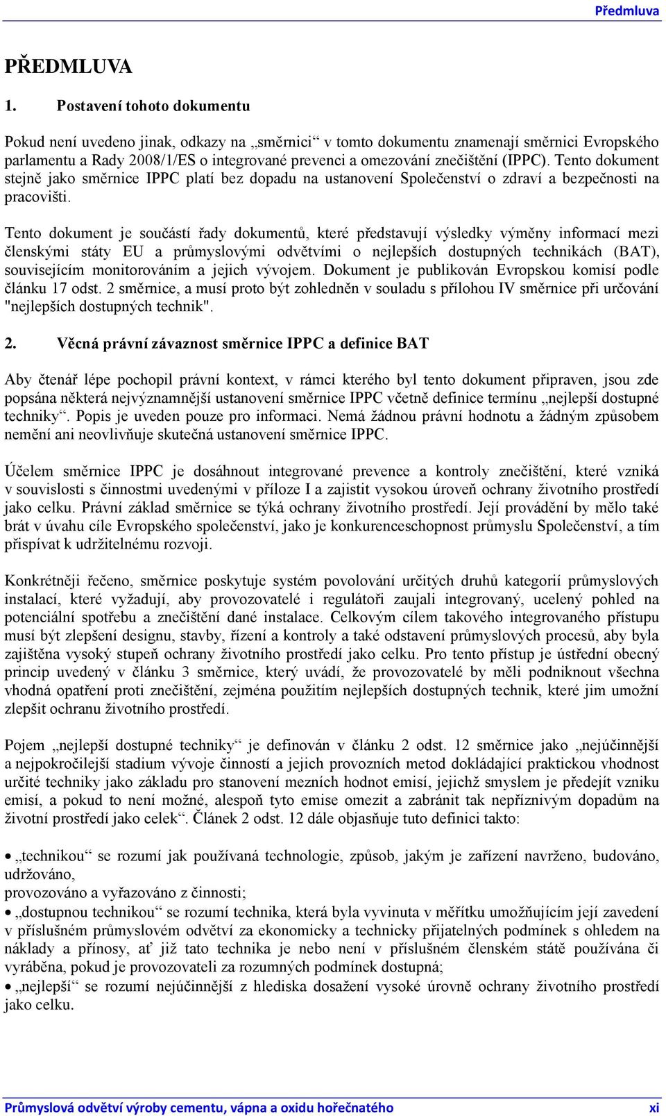 (IPPC). Tento dokument stejně jako směrnice IPPC platí bez dopadu na ustanovení Společenství o zdraví a bezpečnosti na pracovišti.