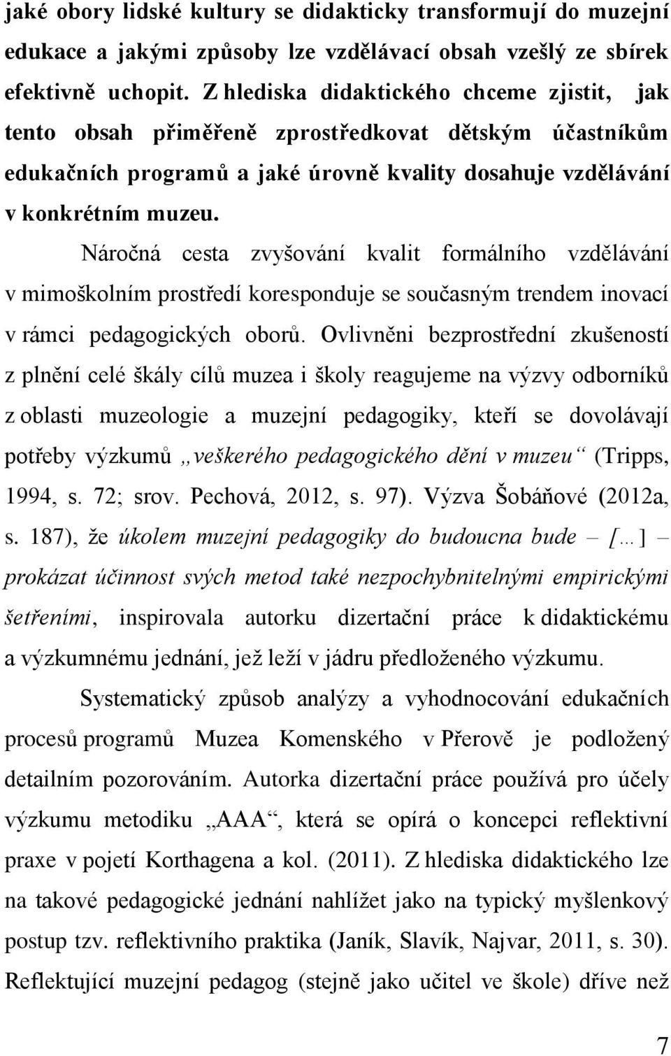 Náročná cesta zvyšování kvalit formálního vzdělávání v mimoškolním prostředí koresponduje se současným trendem inovací v rámci pedagogických oborů.