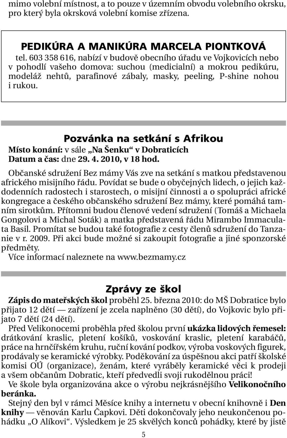 Pozvánka na setkání s Afrikou Místo konání: v sále Na Šenku v Dobraticích Datum a čas: dne 29. 4. 2010, v 18 hod.