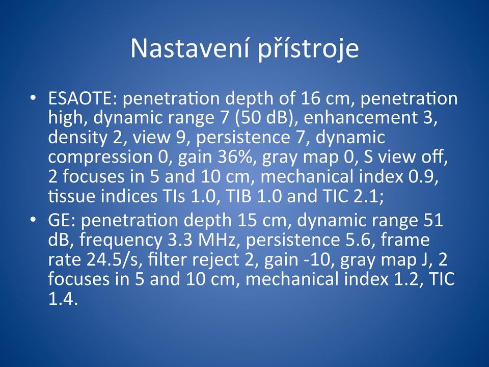 0.9, 3ssue indices TIs 1.0, TIB 1.0 and TIC 2.1; GE: penetra3on depth 15 cm, dynamic range 51 db, frequency 3.