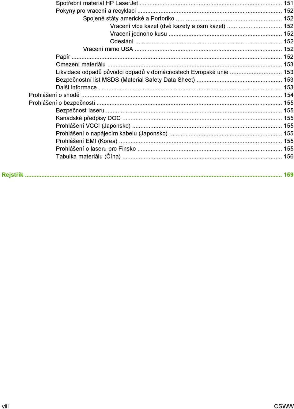 .. 153 Bezpečnostní list MSDS (Material Safety Data Sheet)... 153 Další informace... 153 Prohlášení o shodě... 154 Prohlášení o bezpečnosti... 155 Bezpečnost laseru.