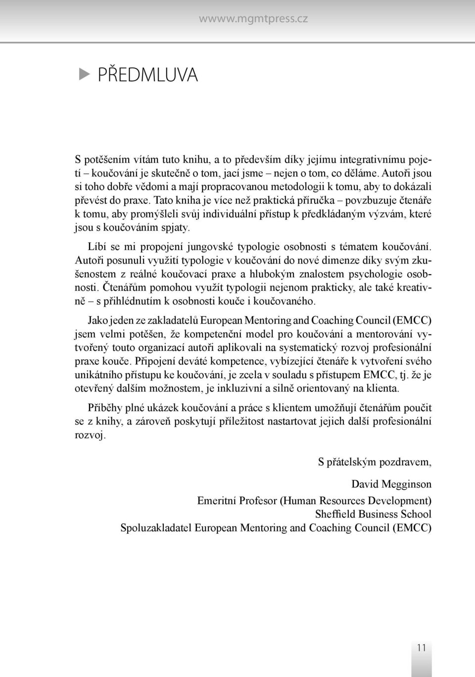 Tato kniha je více než praktická příručka povzbuzuje čtenáře k tomu, aby promýšleli svůj individuální přístup k předkládaným výzvám, které jsou s koučováním spjaty.