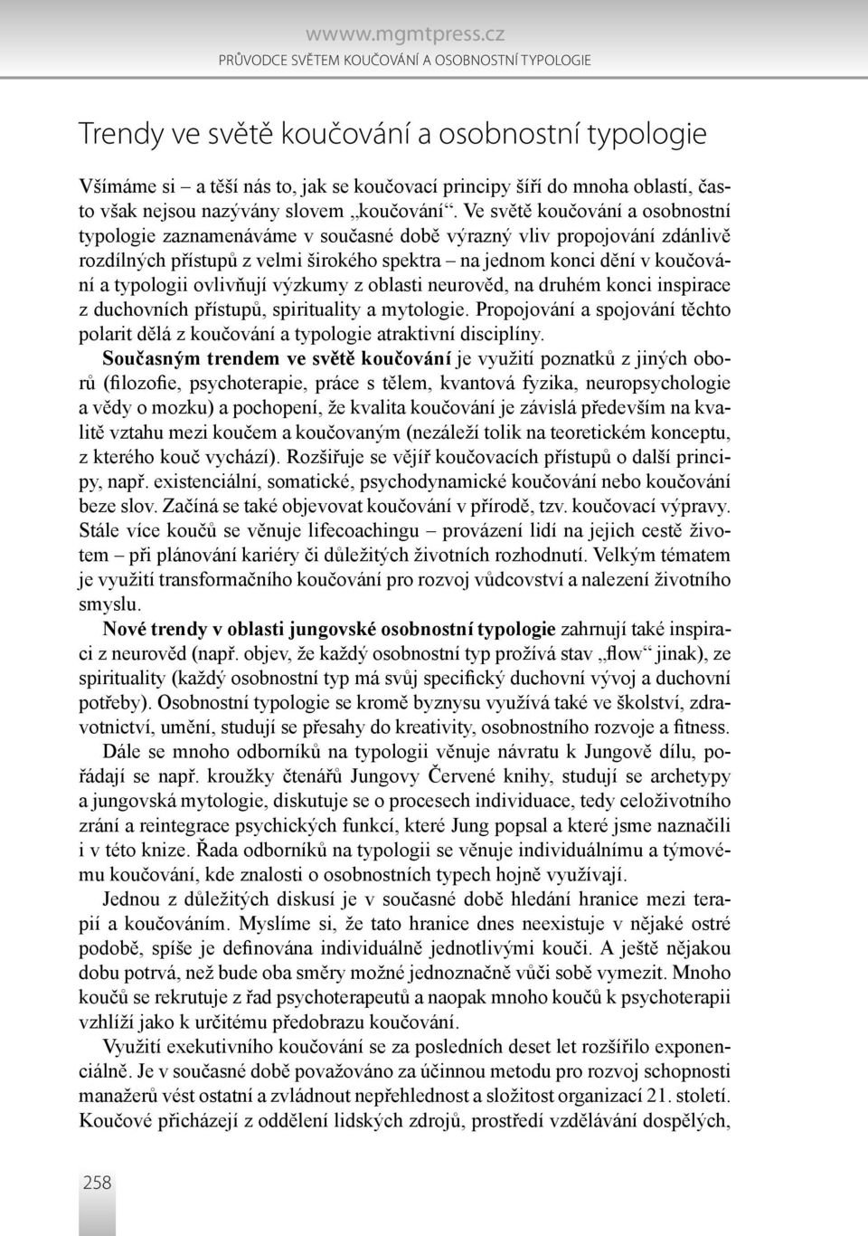 Ve světě koučování a osobnostní typologie zaznamenáváme v současné době výrazný vliv propojování zdánlivě rozdílných přístupů z velmi širokého spektra na jednom konci dění v koučování a typologii