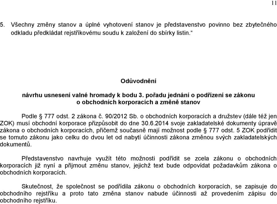 o obchodních korporacích a družstev (dále též jen ZOK) musí obchodní korporace přizpůsobit do dne 30.6.