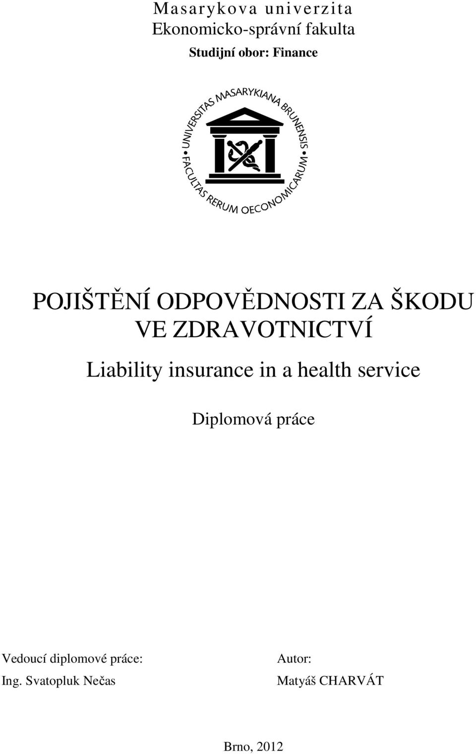 Liability insurance in a health service Diplomová práce Vedoucí