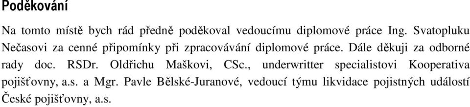 Dále děkuji za odborné rady doc. RSDr. Oldřichu Maškovi, CSc.