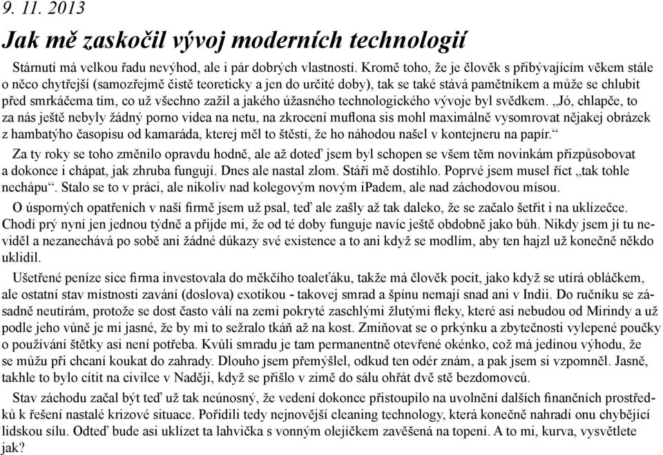 všechno zažil a jakého úžasného technologického vývoje byl svědkem.