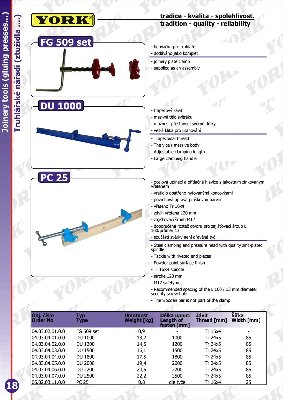 velká klika pro utahování - Trapezoidal thread - The vice's massive body - Adjustable clamping length - Large clamping handle PC 25 - ocelová upínací a přítlačná hlavice s jakostním zinkovaným